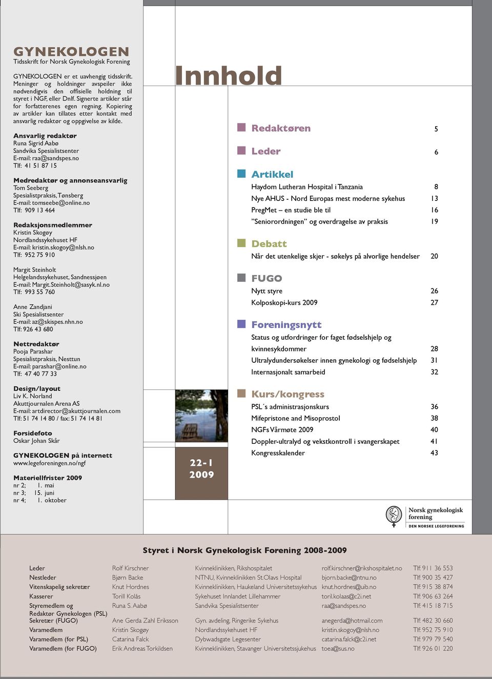 Ansvarlig redaktør Runa Sigrid Aabø Sandvika Spesialistsenter E-mail: raa@sandspes.no Tlf: 41 51 87 15 Medredaktør og annonseansvarlig Tom Seeberg Spesialistpraksis, Tønsberg E-mail: tomseebe@online.