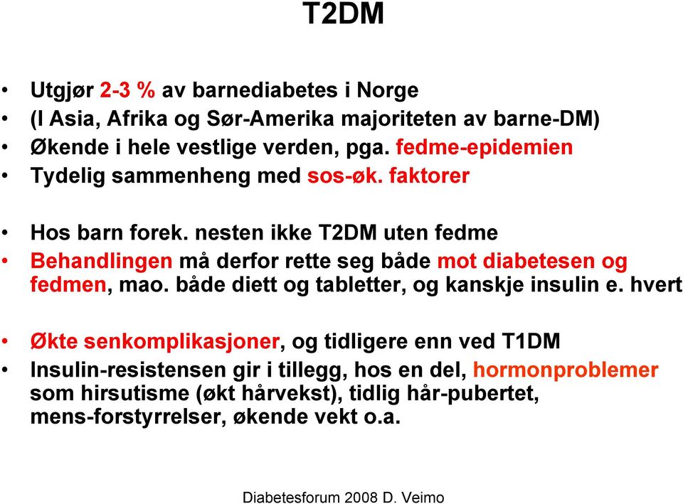 nesten ikke T2DM uten fedme Behandlingen må derfor rette seg både mot diabetesen og fedmen, mao.