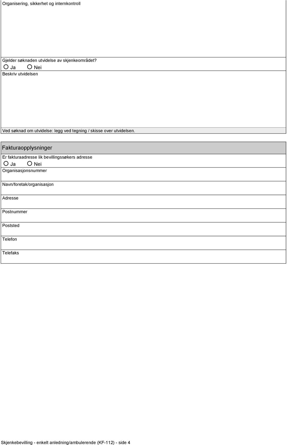 Fakturaopplysninger Er fakturaadresse lik bevillingssøkers adresse Organisasjonsnummer