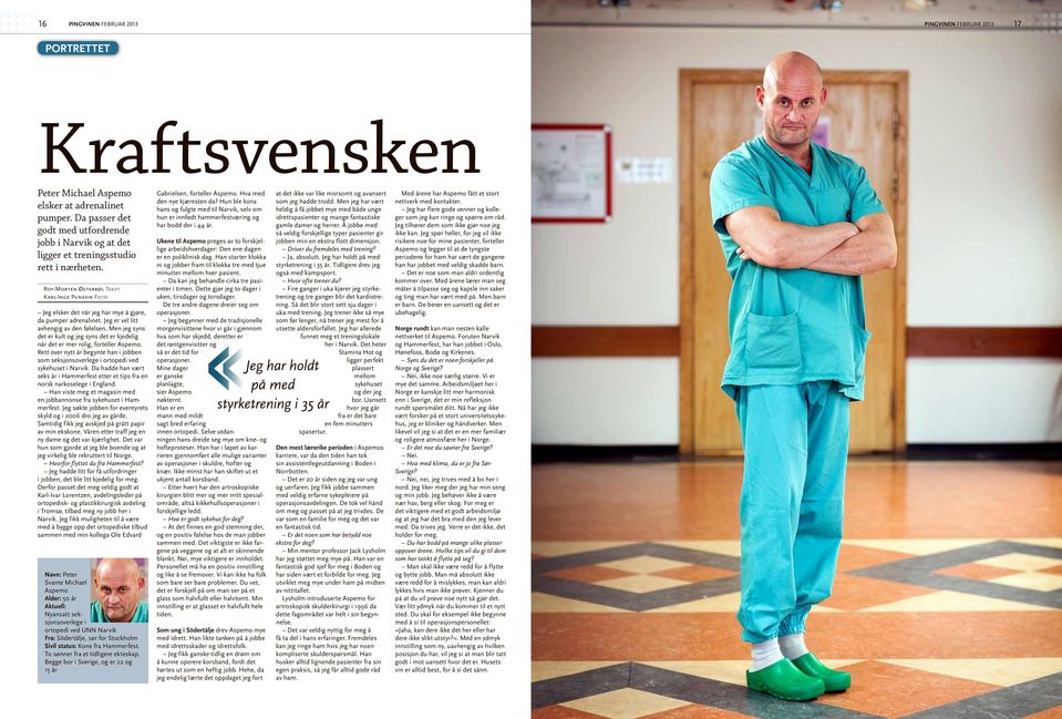 Roy-Morten Østerbøl Tekst Karl-Inge Punsvik Foto Jeg elsker det når jeg har mye å gjøre, da pumper adrenalinet. Jeg er vel litt avhengig av den følelsen.