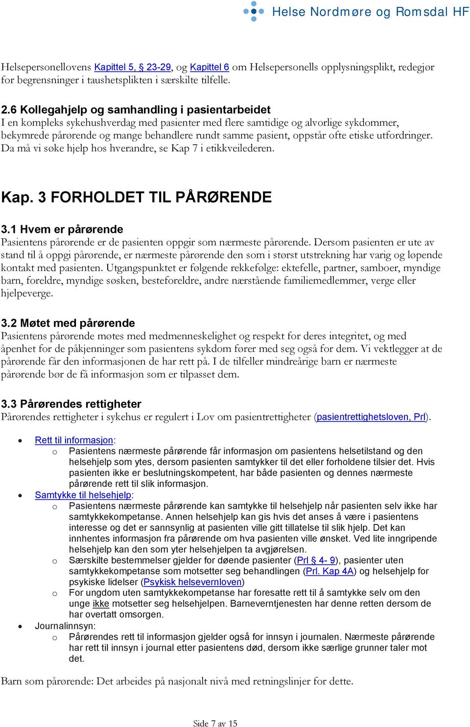 6 Kollegahjelp og samhandling i pasientarbeidet I en kompleks sykehushverdag med pasienter med flere samtidige og alvorlige sykdommer, bekymrede pårørende og mange behandlere rundt samme pasient,