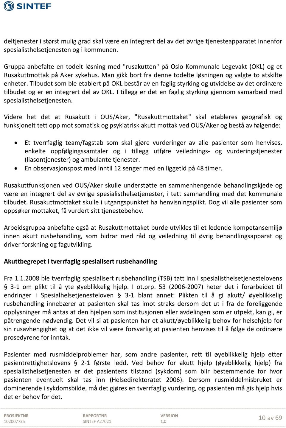 Tilbudet som ble etablert på OKL består av en faglig styrking og utvidelse av det ordinære tilbudet og er en integrert del av OKL.