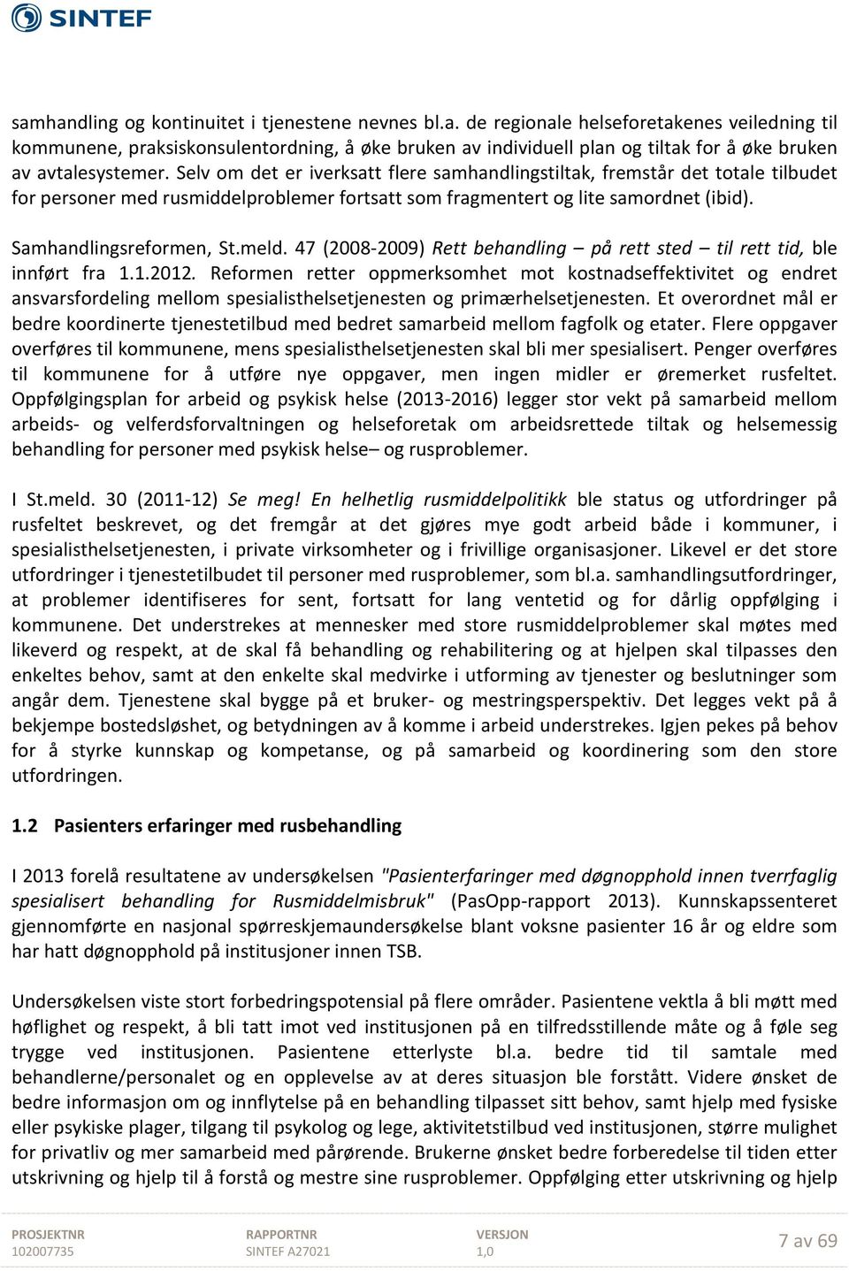 47 (2008-2009) Rett behandling på rett sted til rett tid, ble innført fra 1.1.2012.