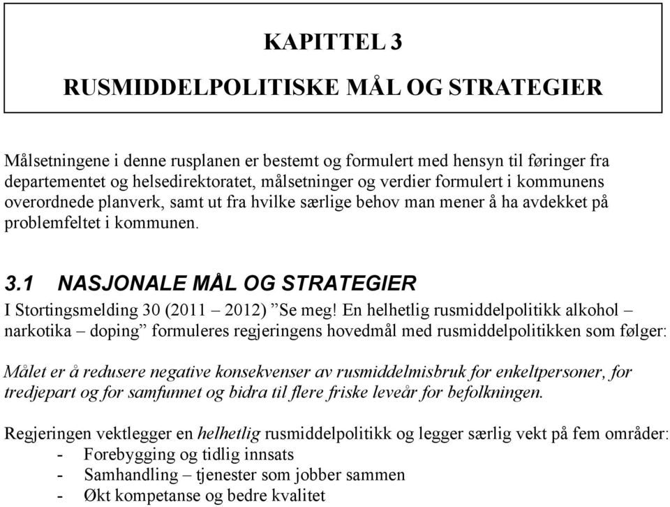 1 NASJONALE MÅL OG STRATEGIER I Stortingsmelding 30 (2011 2012) Se meg!