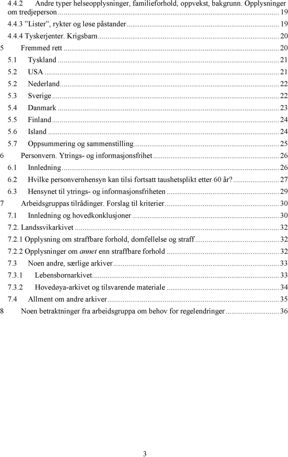 .. 25 6 Personvern. Ytrings- og informasjonsfrihet... 26 6.1 Innledning... 26 6.2 Hvilke personvernhensyn kan tilsi fortsatt taushetsplikt etter 60 år?... 27 6.