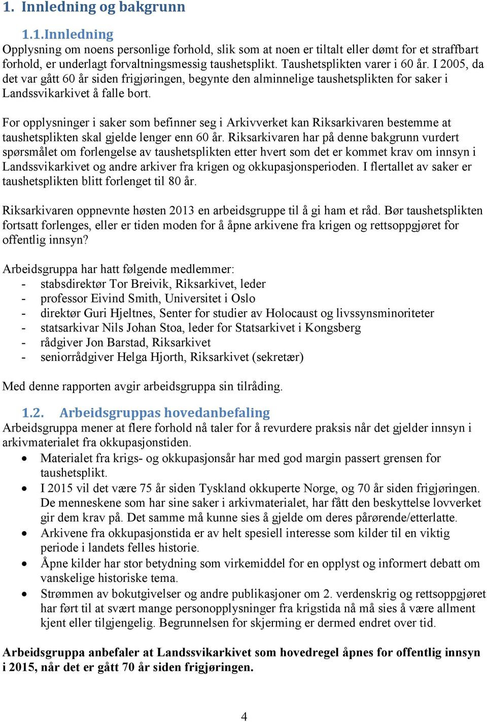 For opplysninger i saker som befinner seg i Arkivverket kan Riksarkivaren bestemme at taushetsplikten skal gjelde lenger enn 60 år.