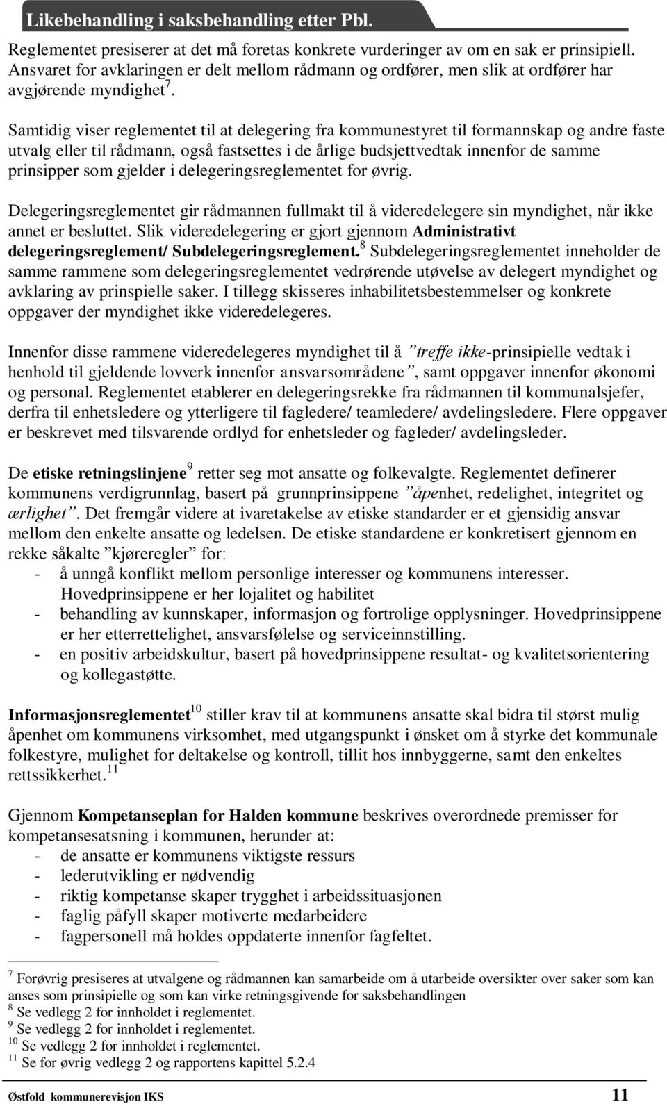 gjelder i delegeringsreglementet for øvrig. Delegeringsreglementet gir rådmannen fullmakt til å videredelegere sin myndighet, når ikke annet er besluttet.