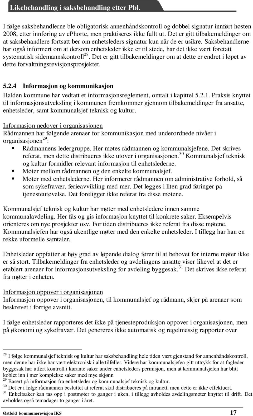 Saksbehandlerne har også informert om at dersom enhetsleder ikke er til stede, har det ikke vært foretatt systematisk sidemannskontroll 28.