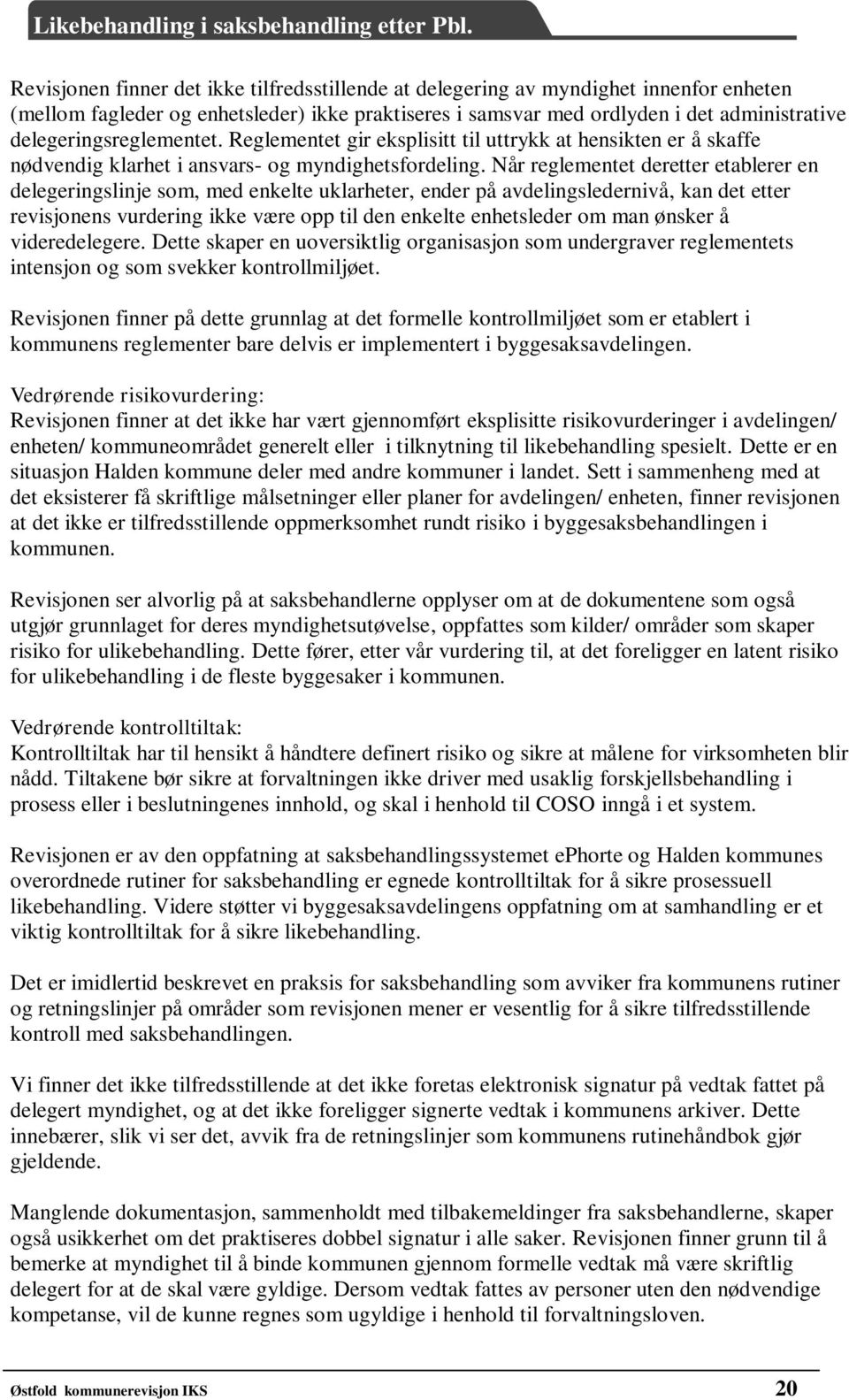 Når reglementet deretter etablerer en delegeringslinje som, med enkelte uklarheter, ender på avdelingsledernivå, kan det etter revisjonens vurdering ikke være opp til den enkelte enhetsleder om man