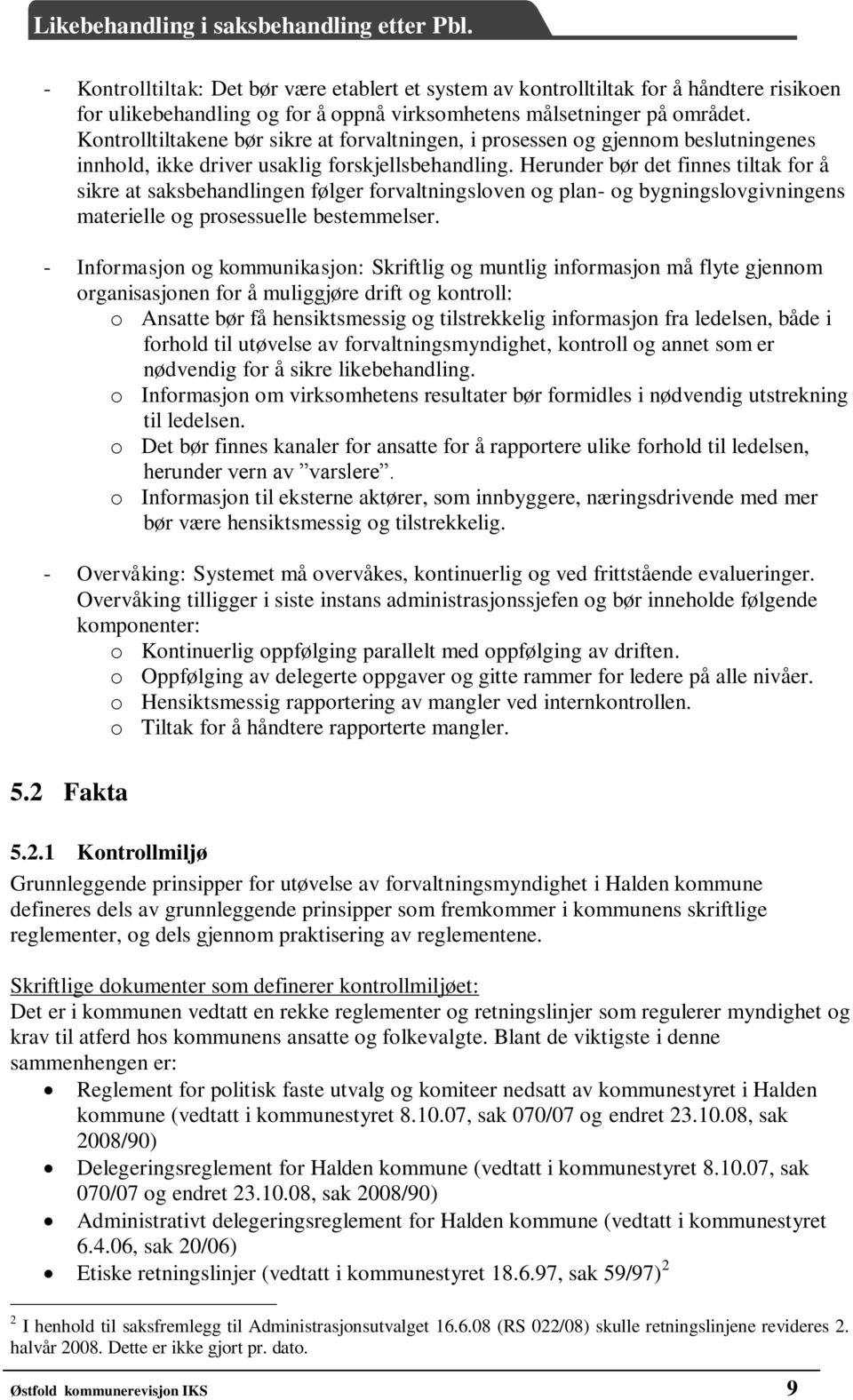 Herunder bør det finnes tiltak for å sikre at saksbehandlingen følger forvaltningsloven og plan- og bygningslovgivningens materielle og prosessuelle bestemmelser.