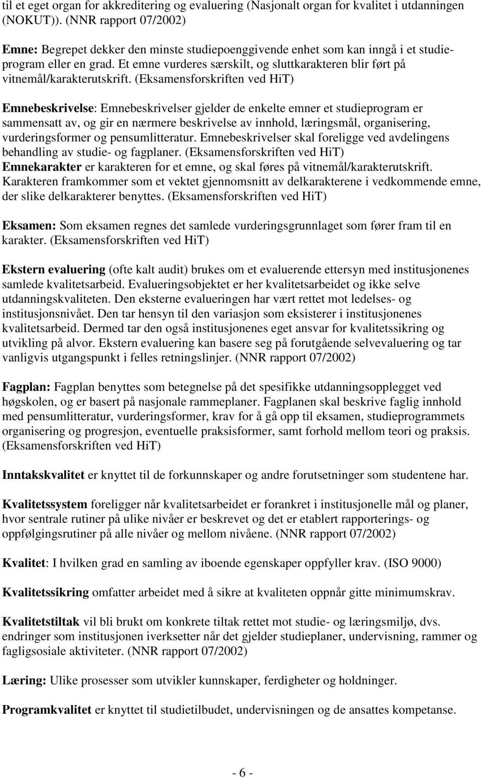 Et emne vurderes særskilt, og sluttkarakteren blir ført på vitnemål/karakterutskrift.