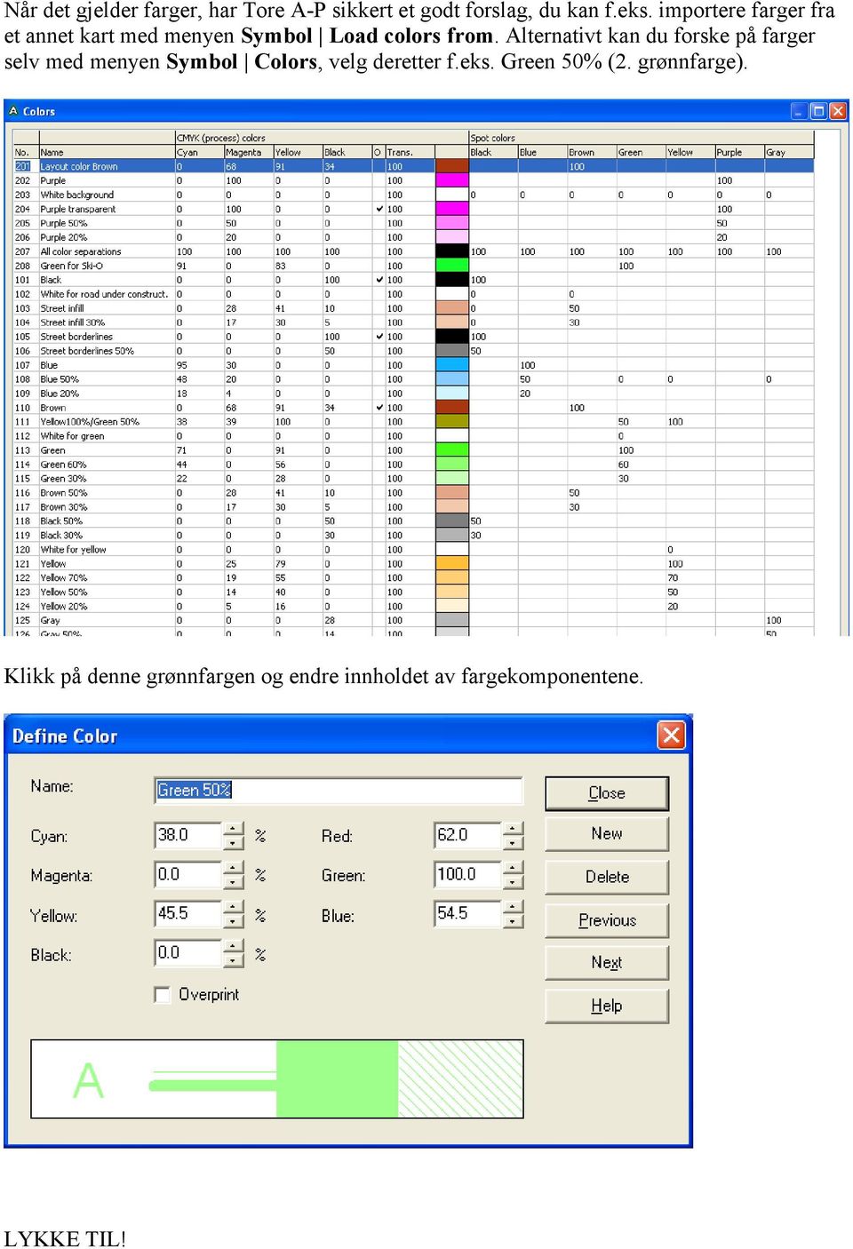 Alternativt kan du forske på farger selv med menyen Symbol Colors, velg deretter f.