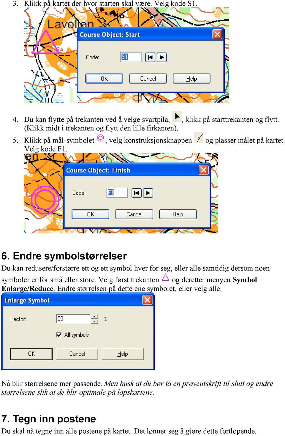 Endre symbolstørrelser Du kan redusere/forstørre ett og ett symbol hver for seg, eller alle samtidig dersom noen symboler er for små eller store.