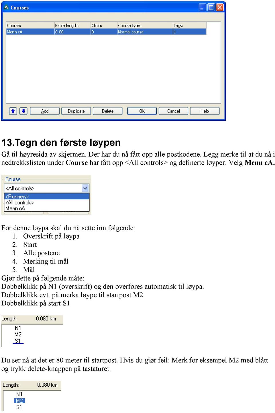 For denne løypa skal du nå sette inn følgende: 1. Overskrift på løypa 2. Start 3. Alle postene 4. Merking til mål 5.