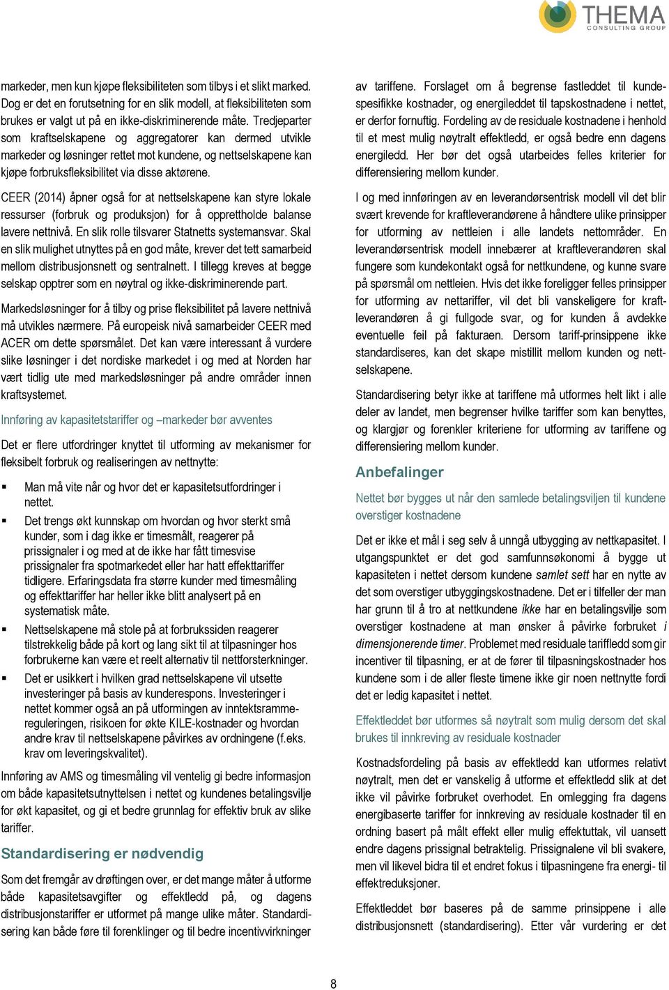 CEER (2014) åpner også for at nettselskapene kan styre lokale ressurser (forbruk og produksjon) for å opprettholde balanse lavere nettnivå. En slik rolle tilsvarer Statnetts systemansvar.