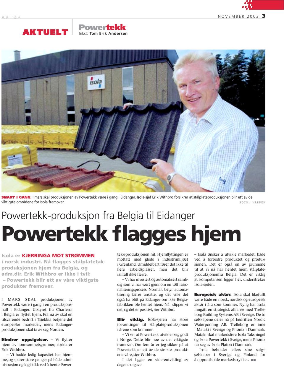 FOTO: VARDEN Powertekk-produksjon fra Belgia til Eidanger Powertekk flagges hjem Isola er KJERRINGA MOT STRØMMEN i norsk industri. Nå flagges stålplatetakproduksjonen hjem fra Belgia, og adm.dir.