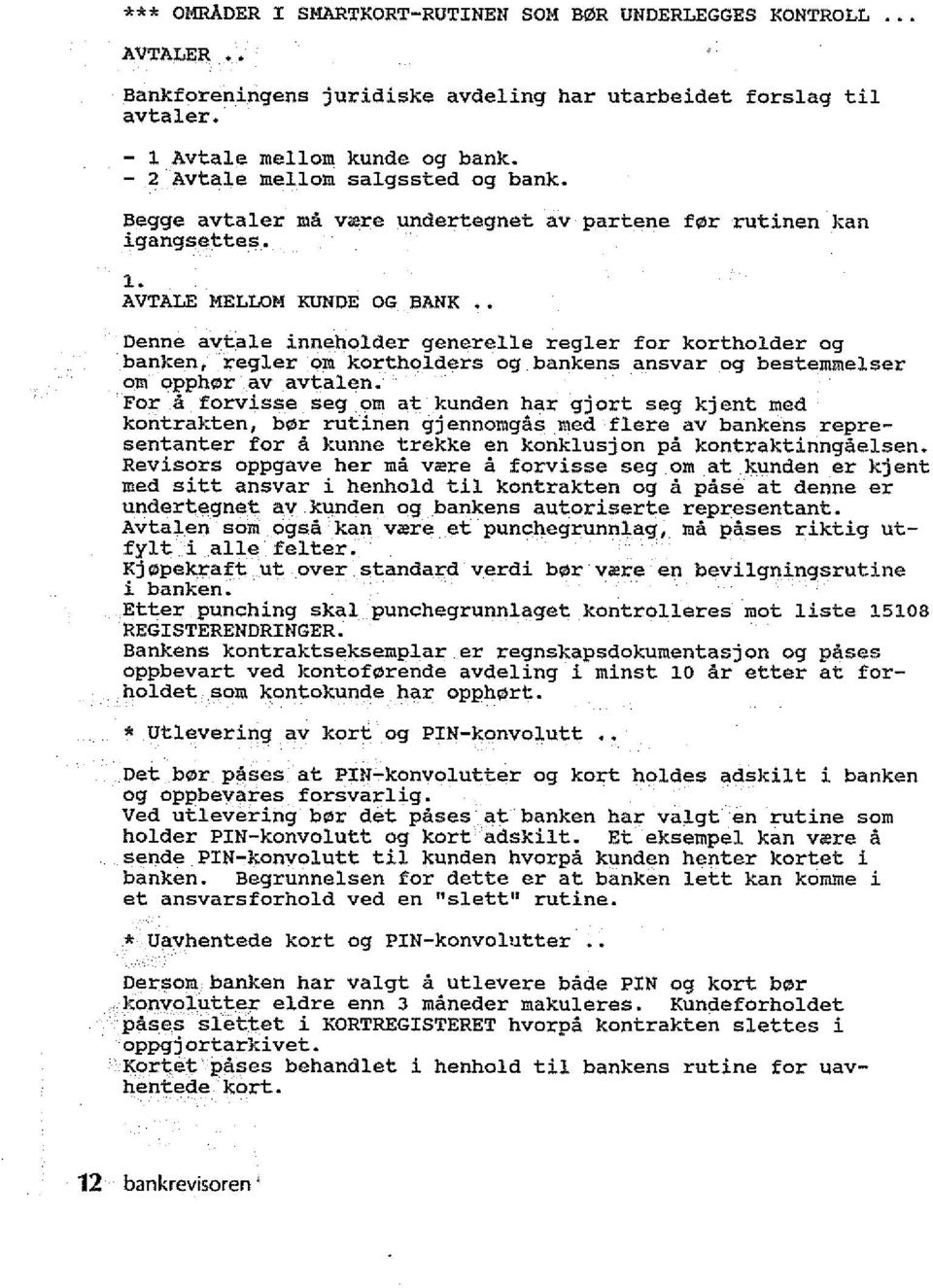 1- AVTALE MELLOM KUNDE OG BANK Denne avtale inneholder generelle regler for kortholder og banken, regler om kortholders og bankens ansvar og bestemmelser om opphor av avtalen.