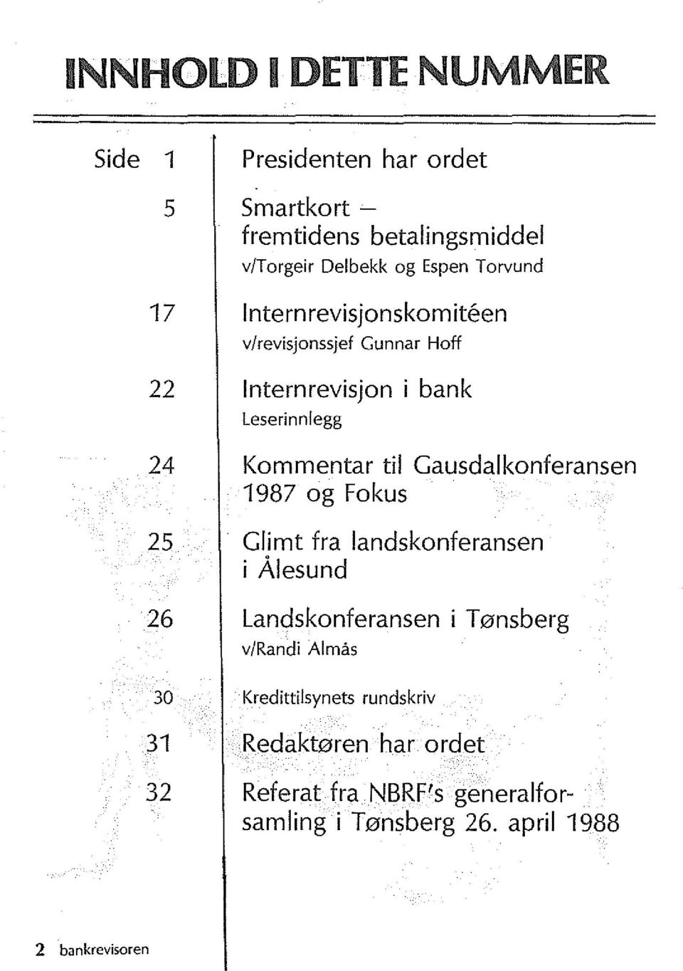 Gausdalkonferansen 1987 og Fokus 25 Glimt fra landskonferansen i Alesund 26 Landskonferansen i T 0nsberg v/randi Almas 30