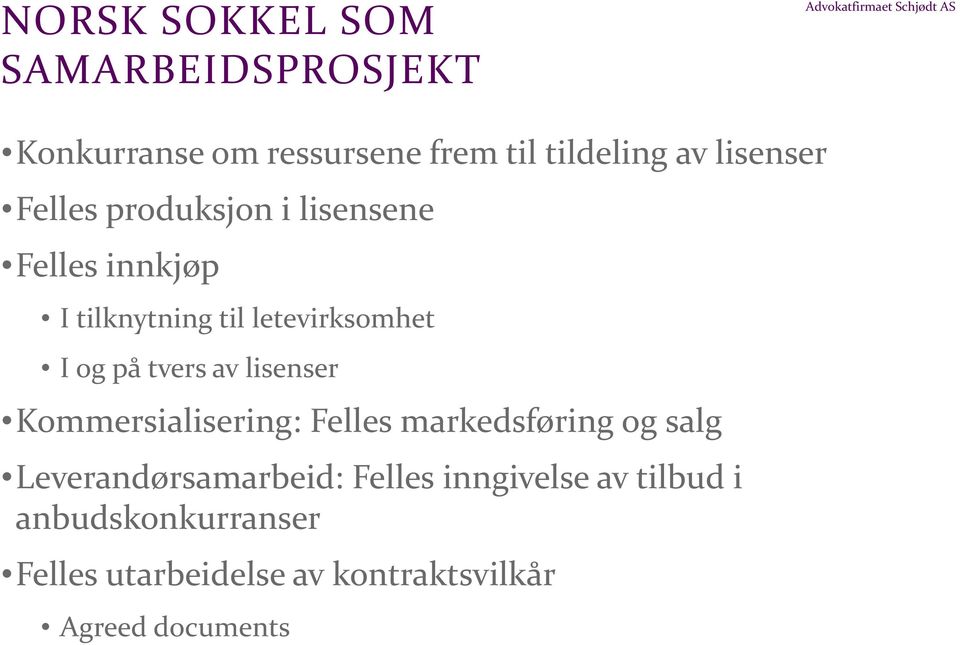 letevirksomhet I og på tvers av lisenser Kommersialisering: Felles markedsføring og salg