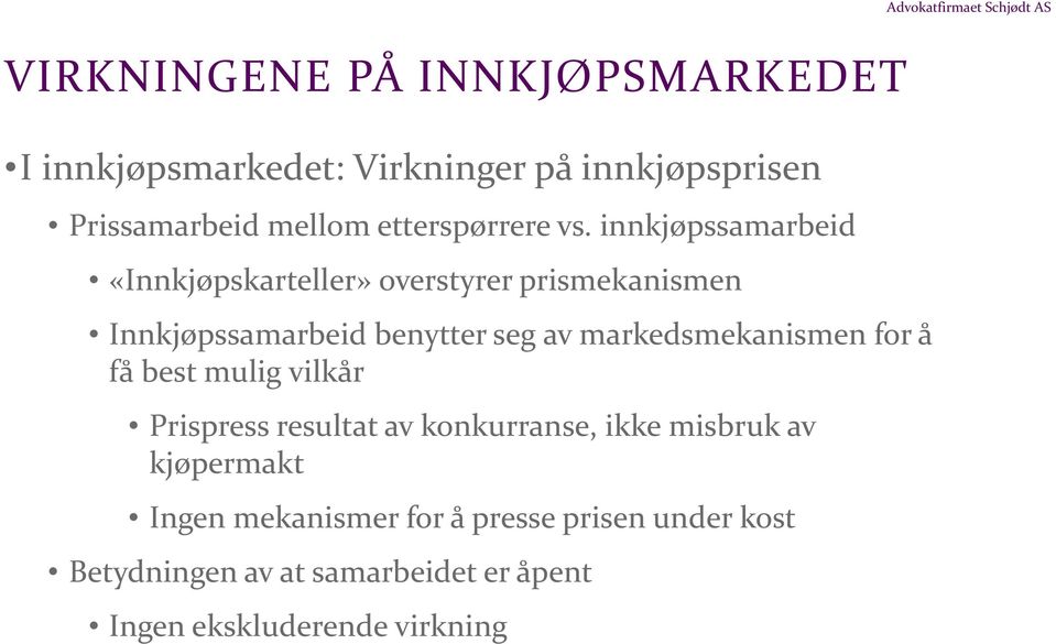 markedsmekanismen for å få best mulig vilkår Prispress resultat av konkurranse, ikke misbruk av kjøpermakt Ingen