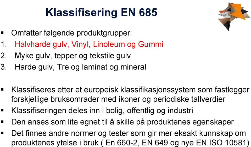 ikoner og periodiske tallverdier Klassifiseringen deles inn i bolig, offentlig og industri Den anses som lite egnet til å skille på