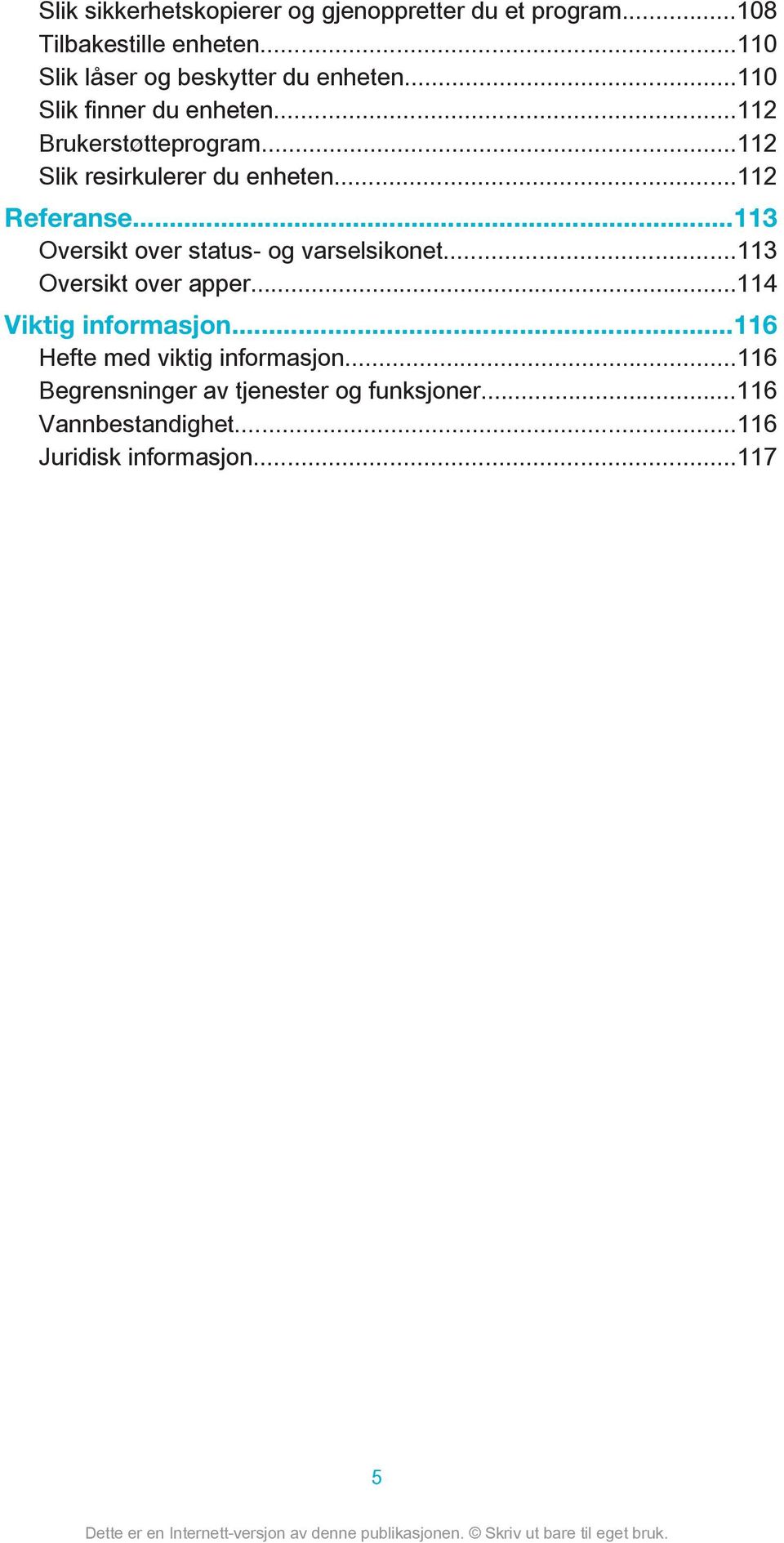 ..112 Slik resirkulerer du enheten...112 Referanse...113 Oversikt over status- og varselsikonet.