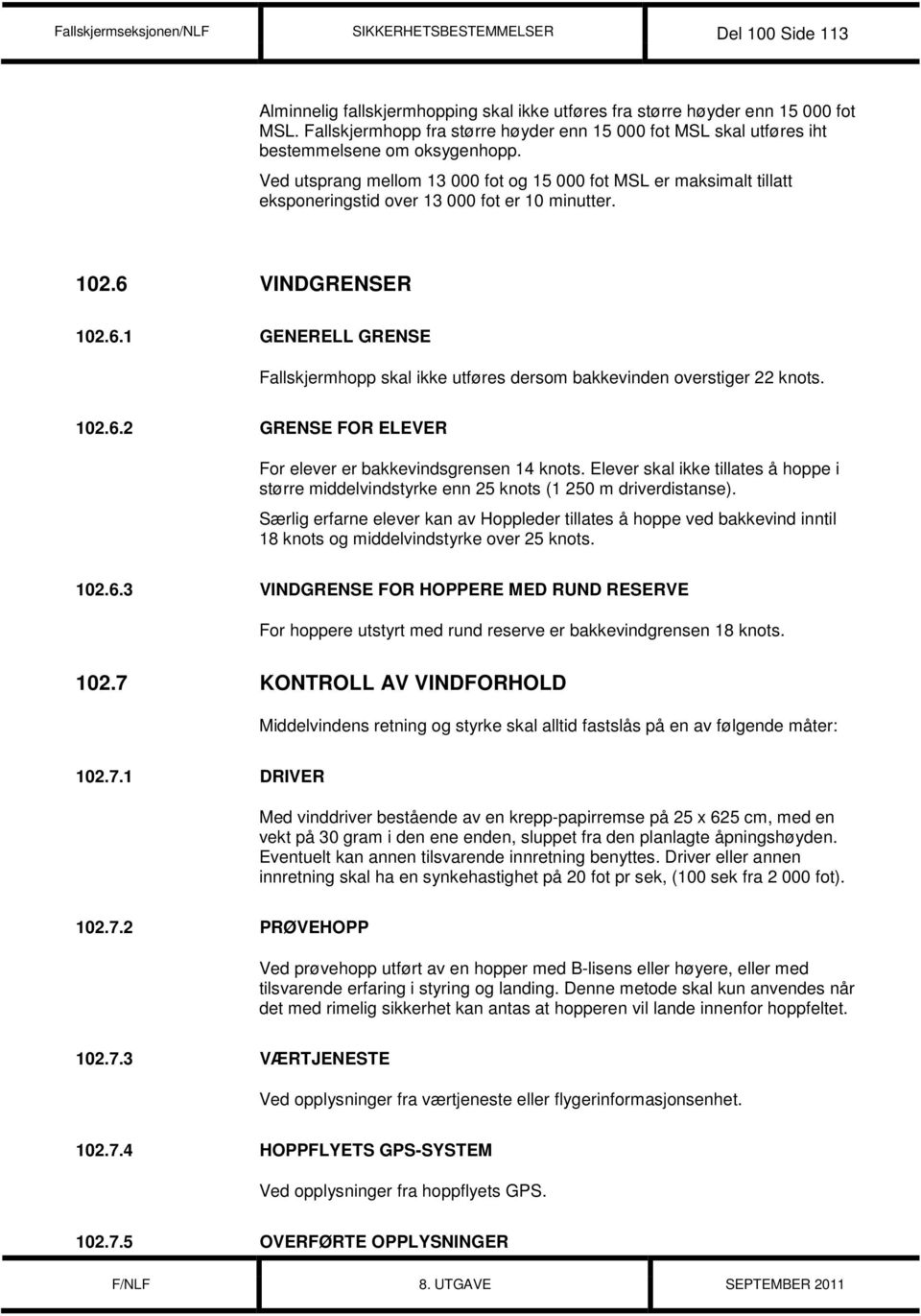 Ved utsprang mellom 13 000 fot og 15 000 fot MSL er maksimalt tillatt eksponeringstid over 13 000 fot er 10 minutter. 102.6 