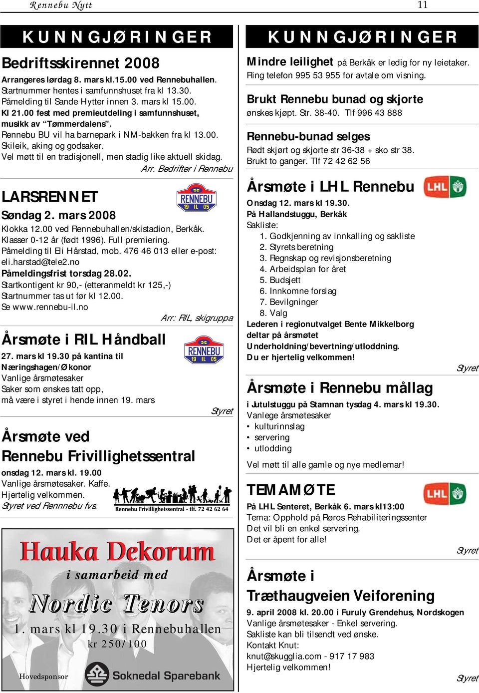 Vel møtt til en tradisjonell, men stadig like aktuell skidag. Arr. Bedrifter i Rennebu LARSRENNET Søndag 2. mars 2008 Klokka 12.00 ved Rennebuhallen/skistadion, Berkåk. Klasser 0-12 år (født 1996).