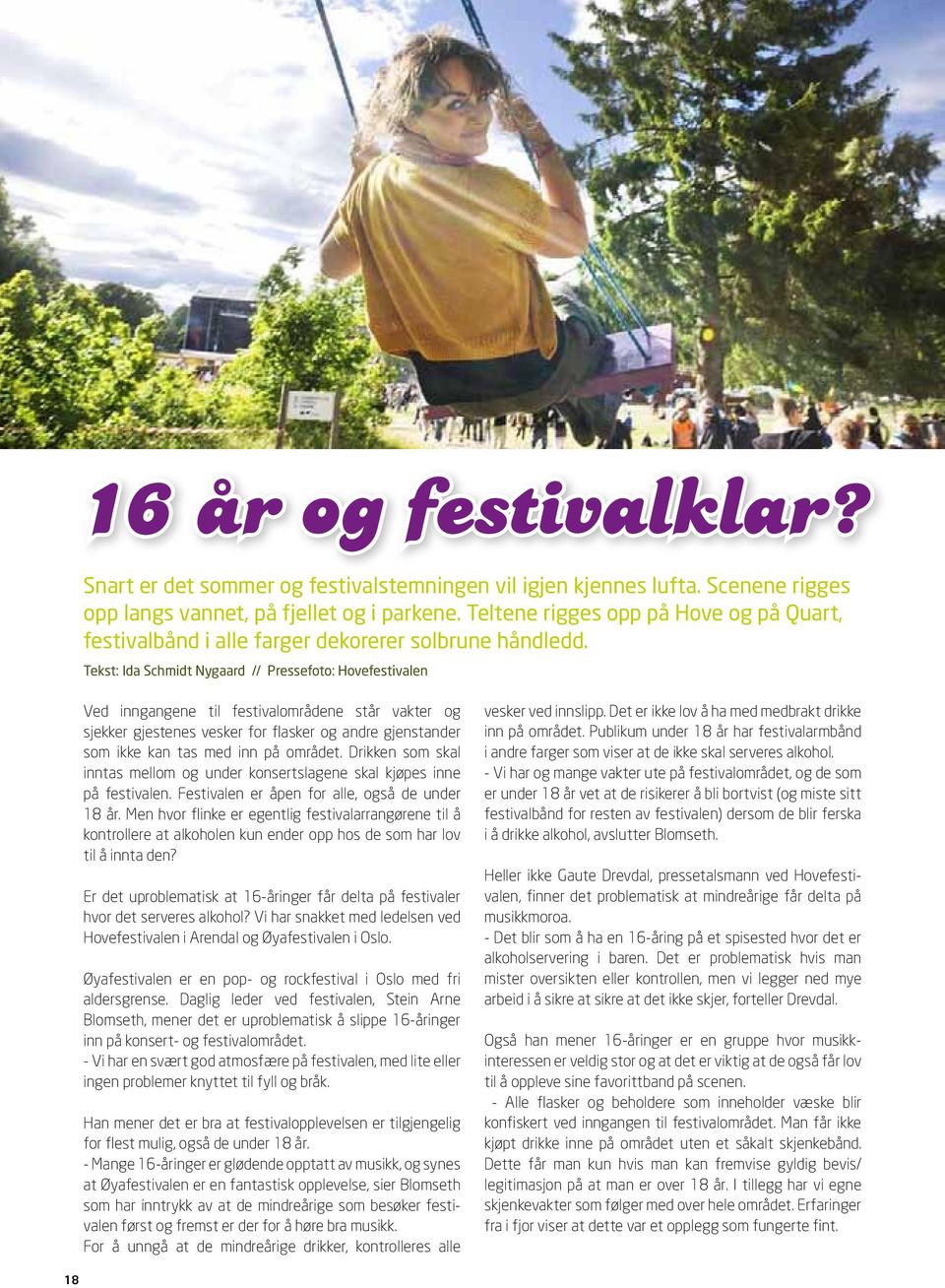 Tekst: Ida Schmidt Nygaard // Pressefoto: Hovefestivalen Ved inngangene til festivalområdene står vakter og sjekker gjestenes vesker for flasker og andre gjenstander som ikke kan tas med inn på