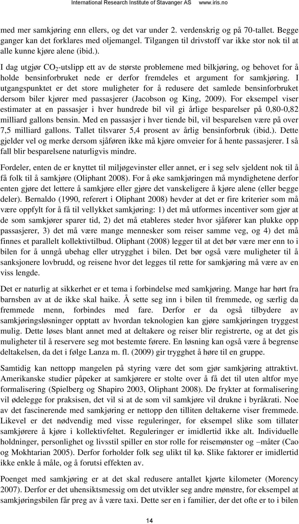 I dag utgjør CO 2 -utslipp ett av de største problemene med bilkjøring, og behovet for å holde bensinforbruket nede er derfor fremdeles et argument for samkjøring.