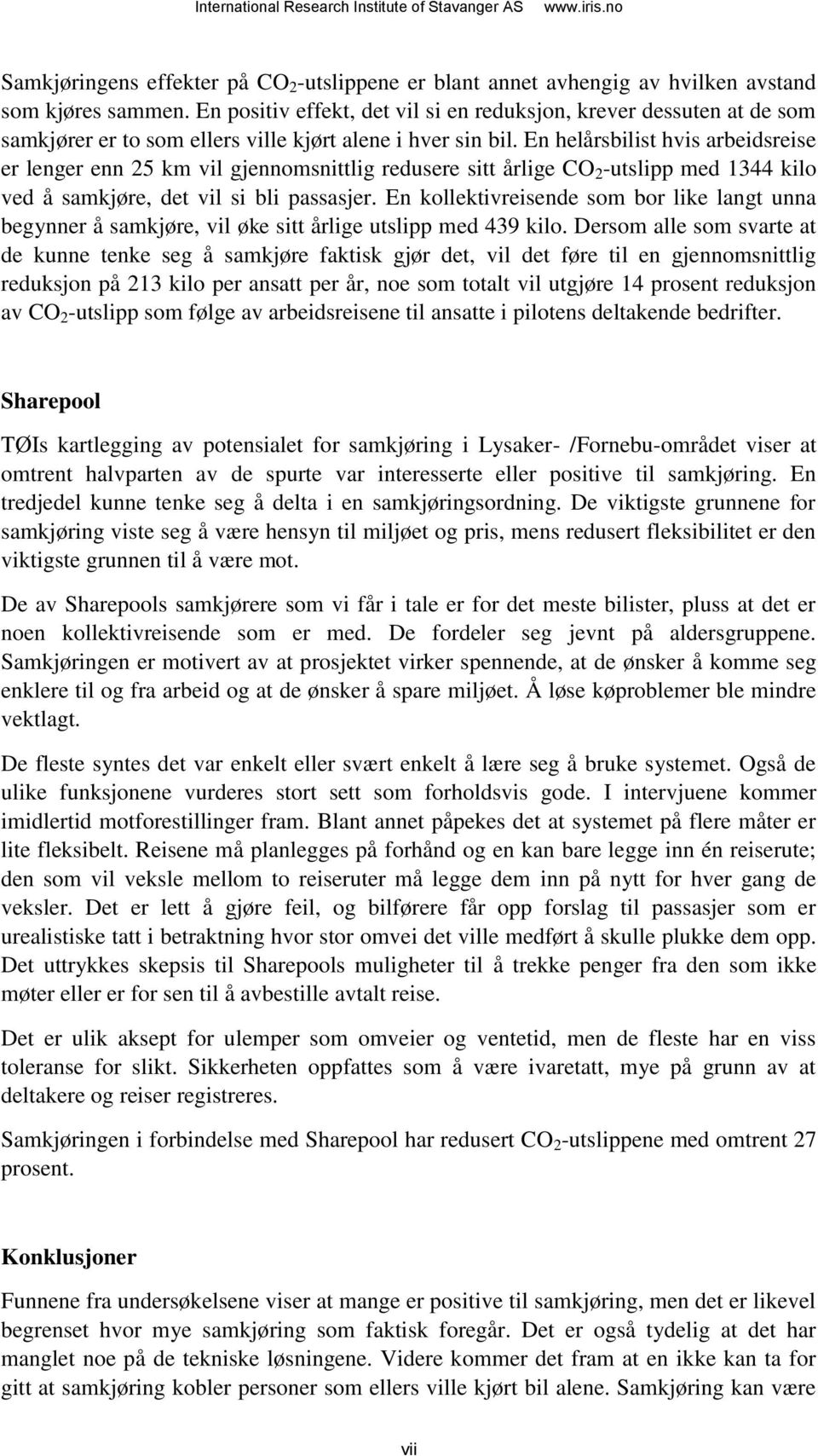 En helårsbilist hvis arbeidsreise er lenger enn 25 km vil gjennomsnittlig redusere sitt årlige CO 2 -utslipp med 1344 kilo ved å samkjøre, det vil si bli passasjer.