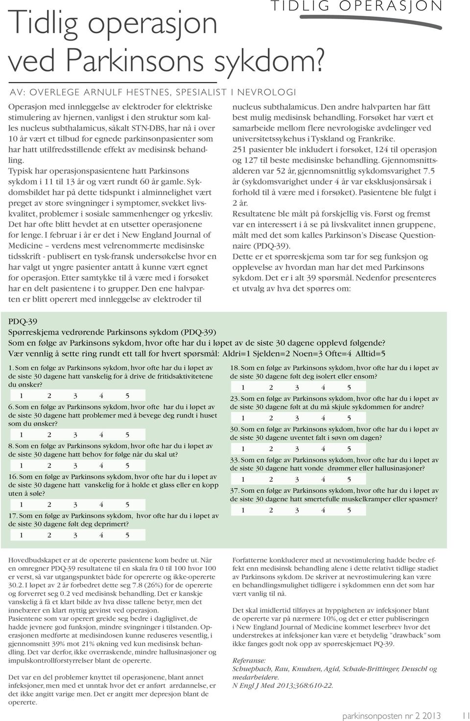 STN-DBS, har nå i over 10 år vært et tilbud for egnede parkinsonpasienter som har hatt utilfredsstillende effekt av medisinsk behandling.