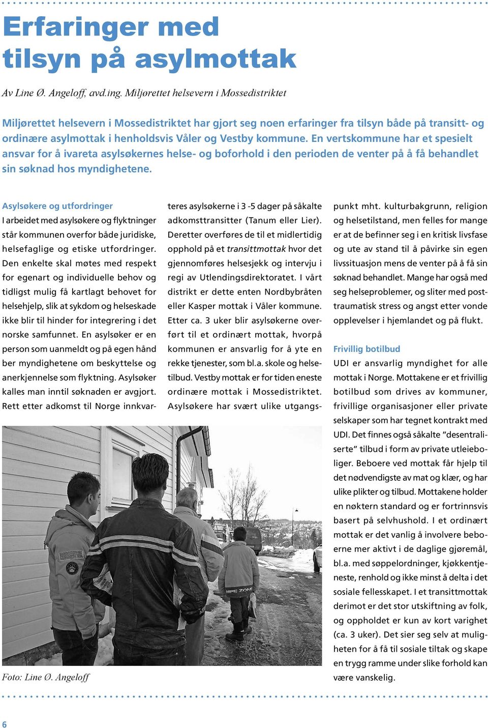 Miljørettet helsevern i Mossedistriktet Miljørettet helsevern i Mossedistriktet har gjort seg noen erfaringer fra tilsyn både på transitt- og ordinære asylmottak i henholdsvis Våler og Vestby kommune.