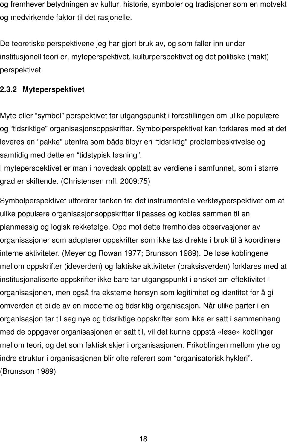 2 Myteperspektivet Myte eller symbol perspektivet tar utgangspunkt i forestillingen om ulike populære og tidsriktige organisasjonsoppskrifter.