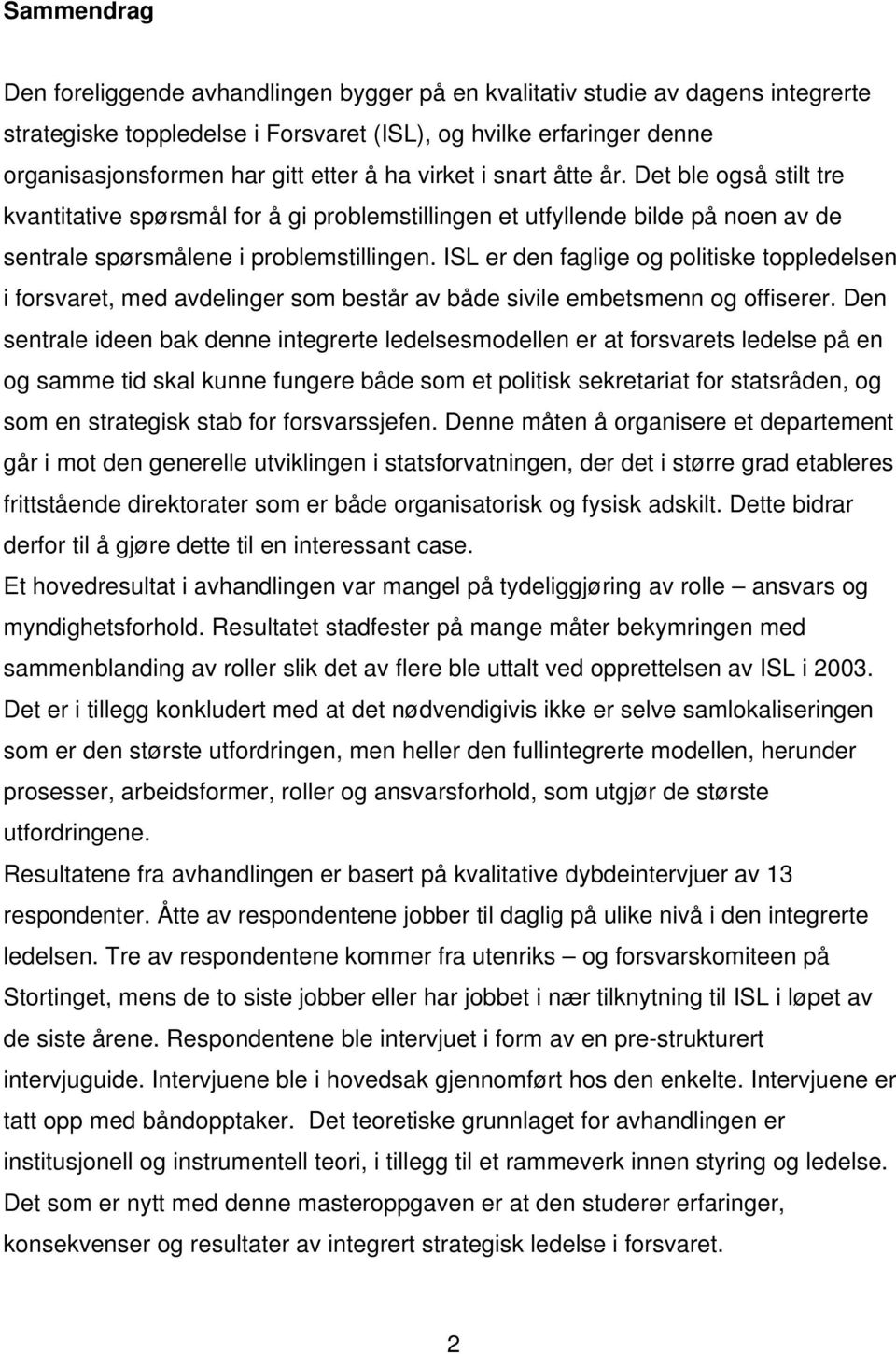 ISL er den faglige og politiske toppledelsen i forsvaret, med avdelinger som består av både sivile embetsmenn og offiserer.