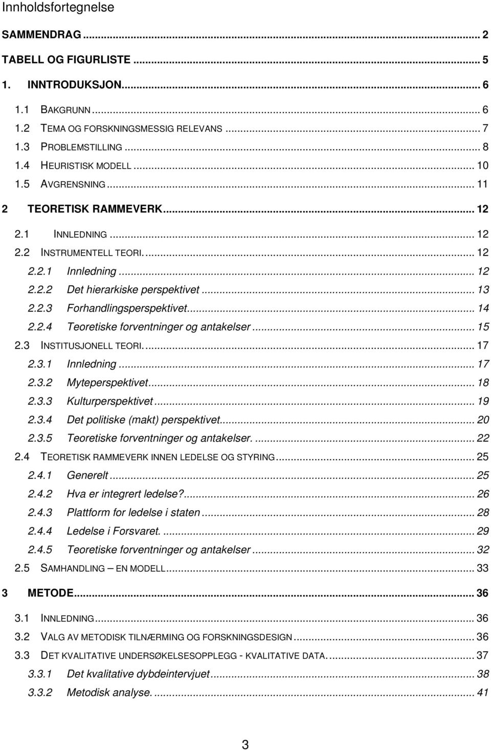 .. 14 2.2.4 Teoretiske forventninger og antakelser... 15 2.3 INSTITUSJONELL TEORI.... 17 2.3.1 Innledning... 17 2.3.2 Myteperspektivet... 18 2.3.3 Kulturperspektivet... 19 2.3.4 Det politiske (makt) perspektivet.