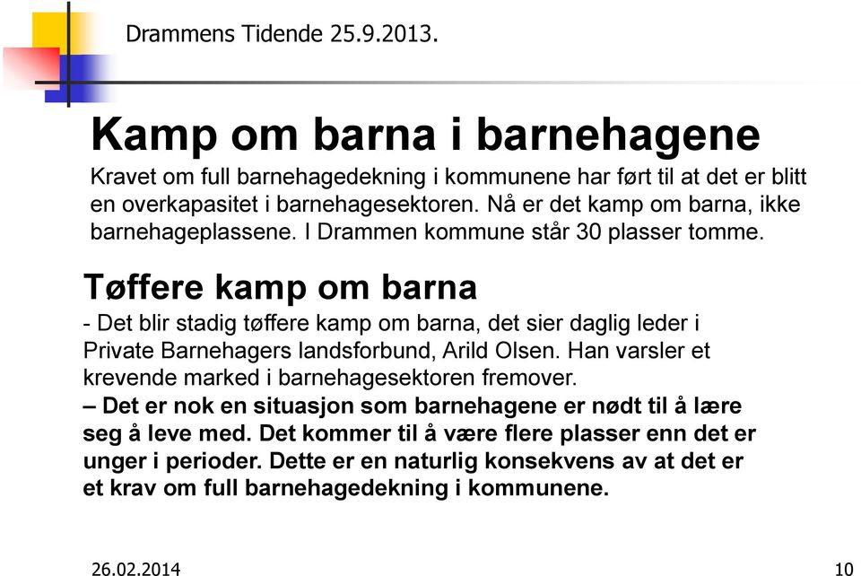 Tøffere kamp om barna - Det blir stadig tøffere kamp om barna, det sier daglig leder i Private Barnehagers landsforbund, Arild Olsen.