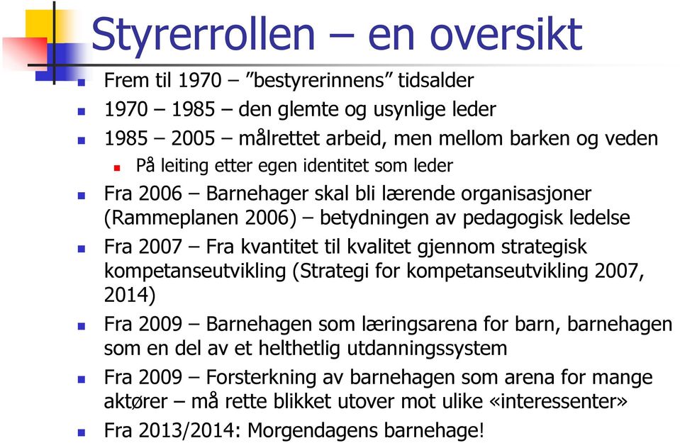 kvalitet gjennom strategisk kompetanseutvikling (Strategi for kompetanseutvikling 2007, 2014) Fra 2009 Barnehagen som læringsarena for barn, barnehagen som en del av et