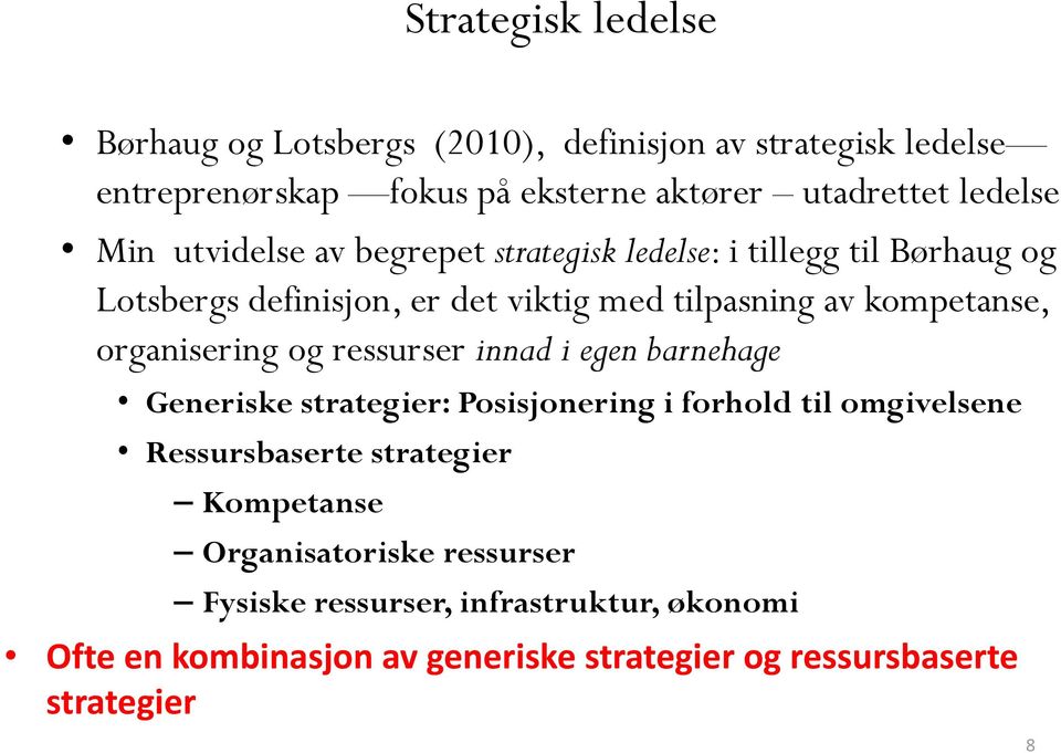 organisering og ressurser innad i egen barnehage Generiske strategier: Posisjonering i forhold til omgivelsene Ressursbaserte strategier