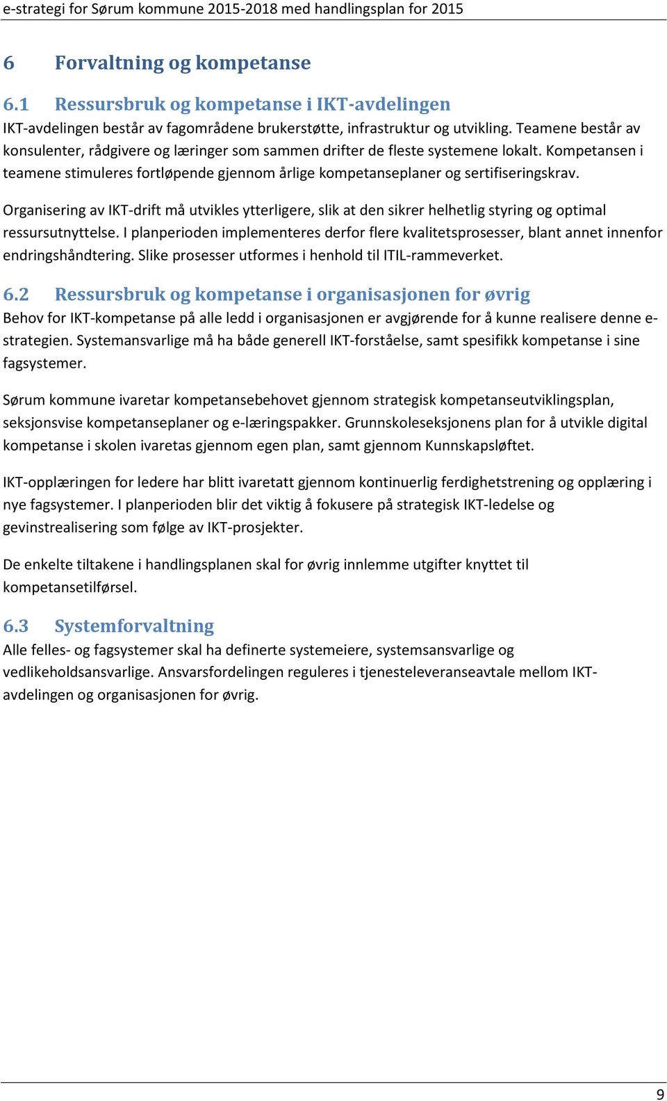 Organisering av IKT-drift må utvikles ytterligere, slik at den sikrer helhetlig styring og optimal ressursutnyttelse.