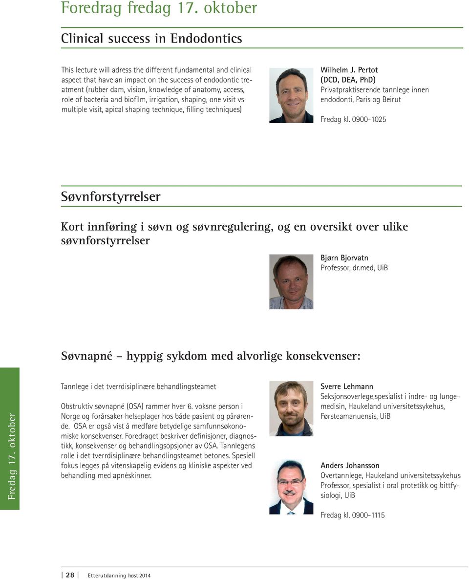 knowledge of anatomy, access, role of bacteria and biofilm, irrigation, shaping, one visit vs multiple visit, apical shaping technique, filling techniques) Wilhelm J.