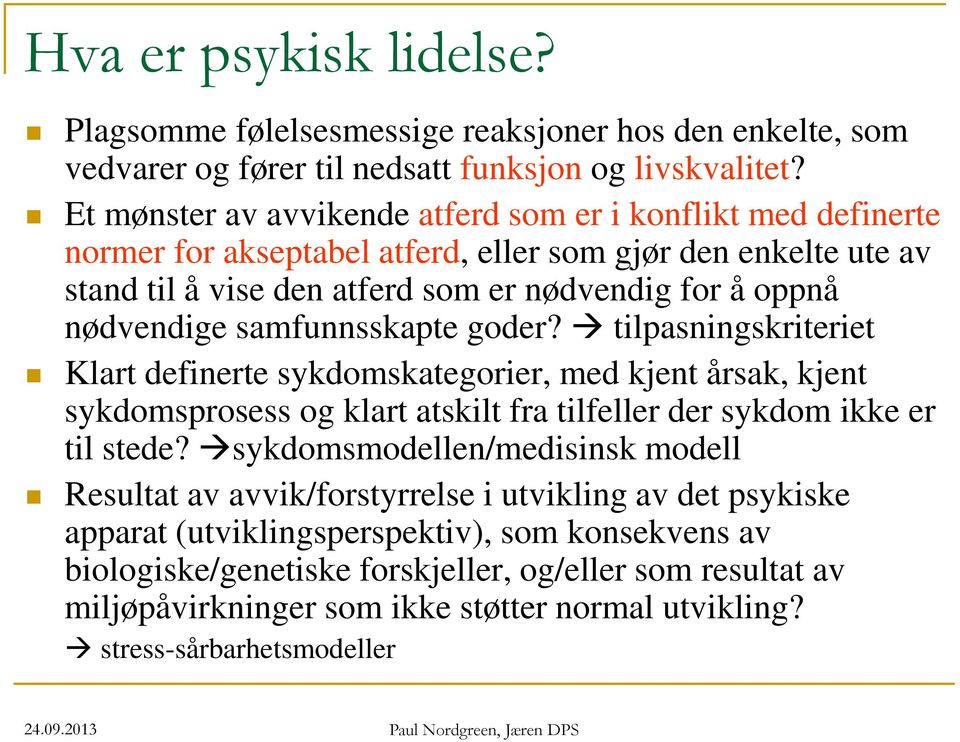 samfunnsskapte goder? tilpasningskriteriet Klart definerte sykdomskategorier, med kjent årsak, kjent sykdomsprosess og klart atskilt fra tilfeller der sykdom ikke er til stede?