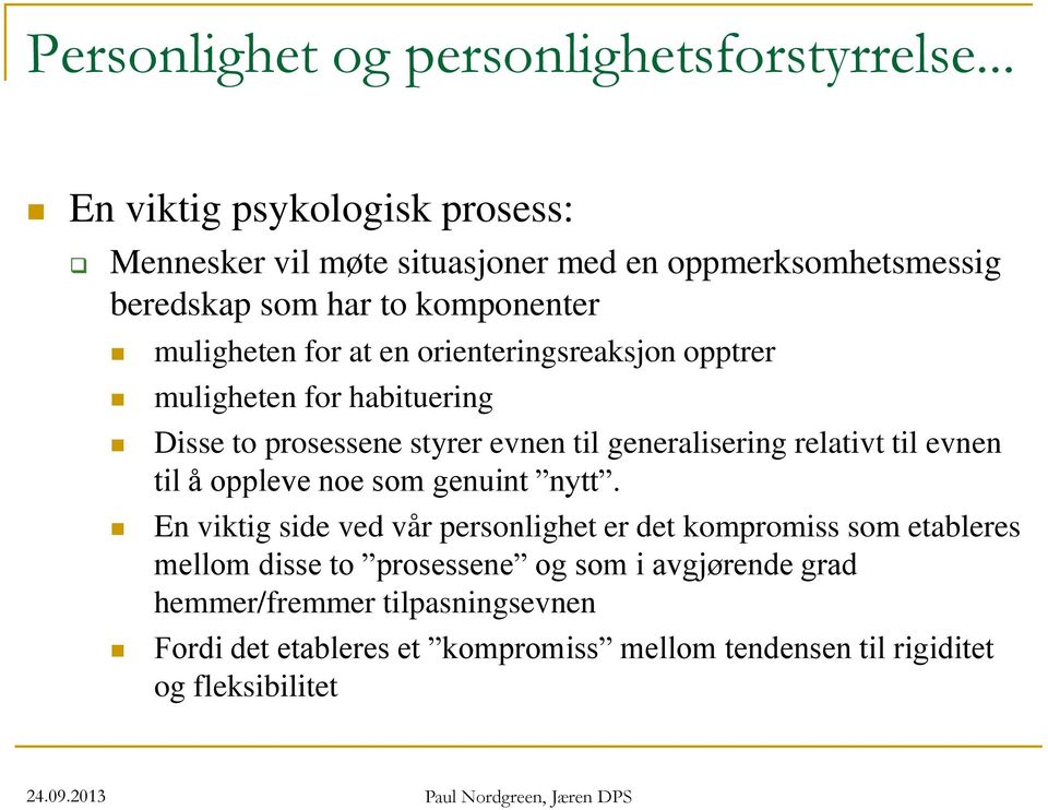 orienteringsreaksjon opptrer muligheten for habituering Disse to prosessene styrer evnen til generalisering relativt til evnen til å oppleve noe