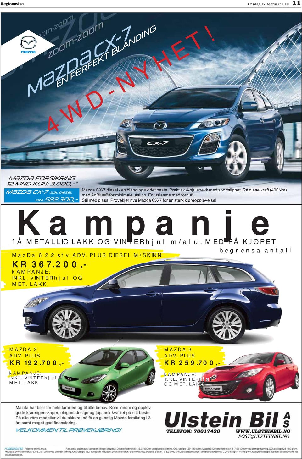 Stil med plass. Prøvekjør nye Mazda CX-7 for en sterk kjøreopplevelse! Kampanje få METALLIC LAKK OG VINTERhjul m/alu. MED PÅ KJØPET MazDa 6 2.2 stv ADV. PLUS DIESEL M/SKINN KR 367.