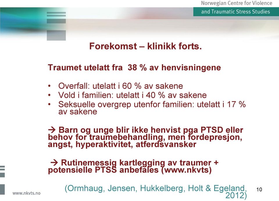 sakene Seksuelle overgrep utenfor familien: utelatt i 17 % av sakene Barn og unge blir ikke henvist pga PTSD eller