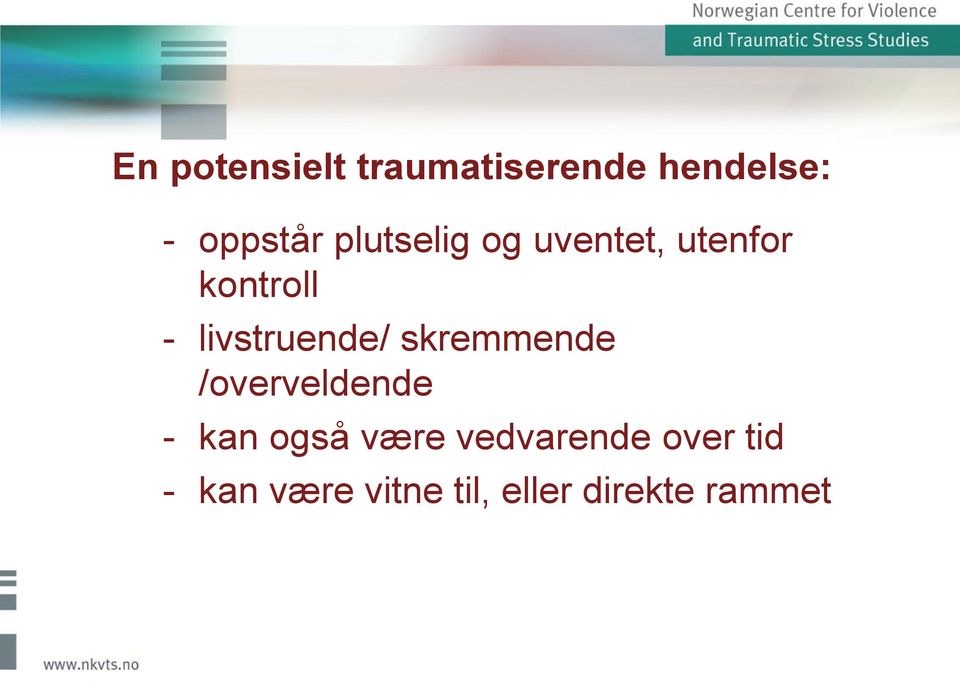 livstruende/ skremmende /overveldende - kan også