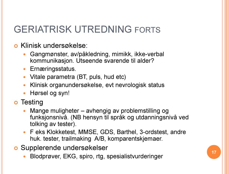 Testing Mange muligheter avhengig av problemstilling og funksjonsnivå. (NB hensyn til språk og utdanningsnivå ved tolking av tester).