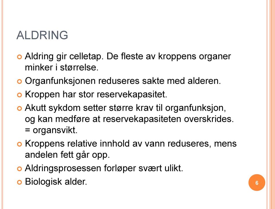 Akutt sykdom setter større krav til organfunksjon, og kan medføre at reservekapasiteten overskrides.