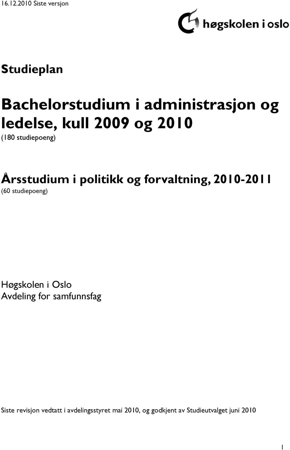 kull 2009 og 2010 (180 studiepoeng) Årsstudium i politikk og forvaltning,