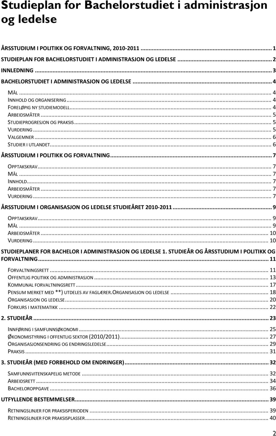 .. 6 STUDIER I UTLANDET... 6 ÅRSSTUDIUM I POLITIKK OG FORVALTNING... 7 OPPTAKSKRAV... 7 MÅL... 7 INNHOLD... 7 ARBEIDSMÅTER... 7 VURDERING... 7 ÅRSSTUDIUM I ORGANISASJON OG LEDELSE STUDIEÅRET 2010-2011.